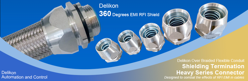 [CN] Delikon 360 degrees EMI RFI shield termination Heavy Series Connector and EMI RFI Shielding Heavy Series Over Braided Flexible Conduit for 